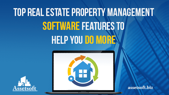 Top Real Estate Property Management Software Features to Help You Do More